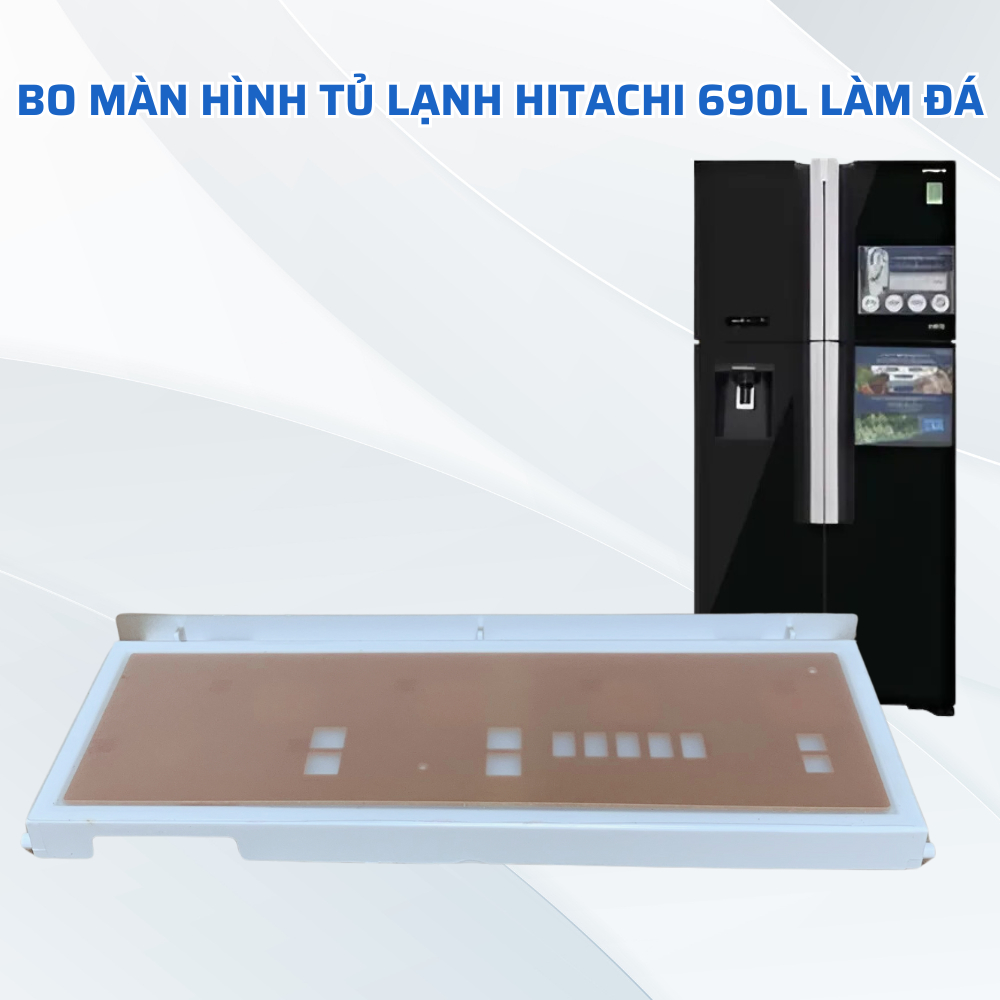 Bo Màn Hình Tủ Lạnh HITACHI 690L Làm Đá Chuẩn Theo Tủ, Board Màn Hình Tủ Lạnh Hitachi Tương Thích Nh