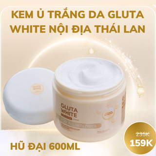 Kem ủ Trắng Da Gluta White Thái Lan hũ đại 600gr không bết dính, siêu thấm, siêu trắng (full tem chính hãng)