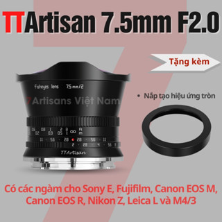 Ống kính TTArtisan 7.5mm F2 Fisheye cho Fujifilm, Sony E, Canon EOS-M, Canon RF, Leica L, M4/3 và Nikon Z