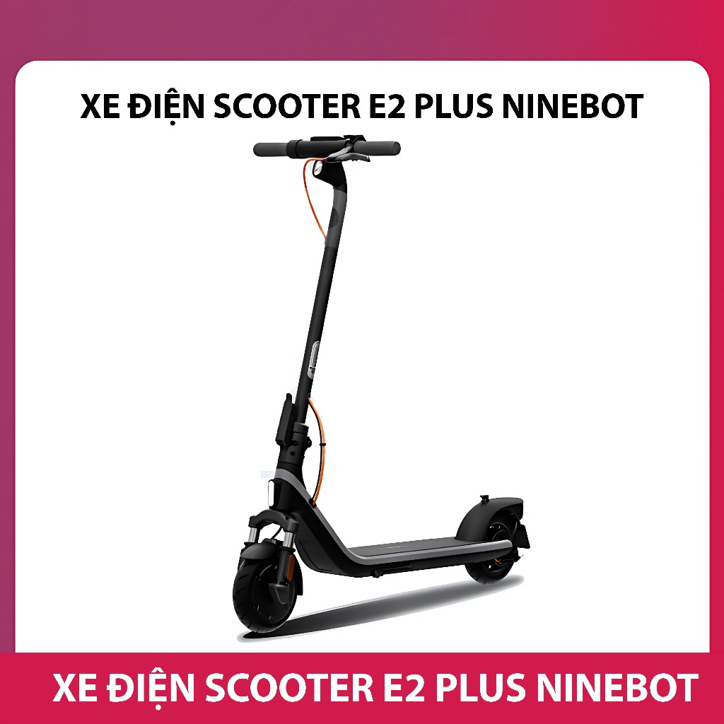 Xe Điện Scooter E2 PLUS Ninebot gấp gọn, Xe Scooter thể thao với màn hình Led hiện đại. Bảo hành 12 