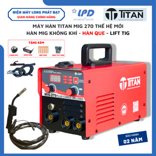  Máy Hàn MIG Titan MIG270 Dây Mig Rời 3M Tiện Lợi Hàn Mig Không Dùng Khí Và Hàn Que full phụ kiện 
