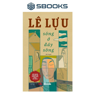 Sách - Sóng Ở Đáy Sông - Tác giả Lê Lựu - Sbooks