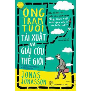Sách - Ông Trăm Tuổi Tái Xuất Và Giải Cứu Thế Giới (NXB Trẻ)