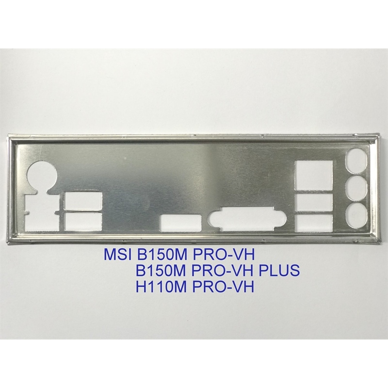 FE chặn main MSI B150M PRO-VH PLUS (Mainboard IO Shield: 611)