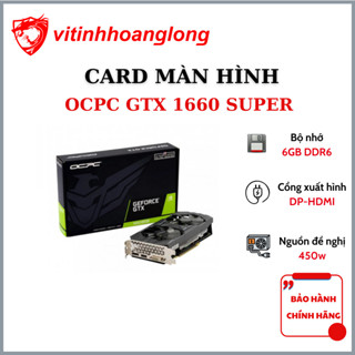  Card Màn Hình GTX 1660 Super 6GB OCPC – Chơi LOL FIFA Valorant Siêu Mượt 