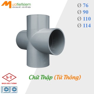 Ø76 Ø90 Ø110 Ø114 [BÁN SỈ] Chữ Thập, Tứ Thông PVC phi 76, 90, 110, 114, phụ kiện ống nước SIÊU THÀNH