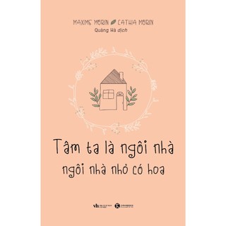 Sách - Tâm ta là ngôi nhà, ngôi nhà nhỏ có hoa