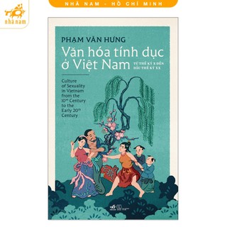 Sách - Văn Hóa Tính Dục Ở Việt Nam: Từ Thế Kỷ X Đến Đầu Thế Kỷ XX (Nhã Nam HCM)