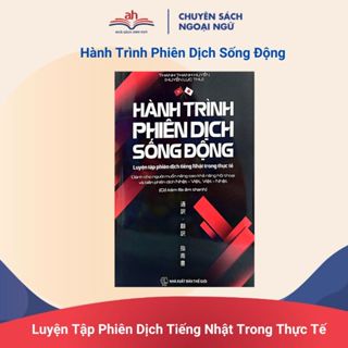 Sách tiếng Nhật - Hành Trình Phiên Dịch Sống Động - Luyện Tập Phiên Dịch Tiếng Nhật Trong Thực Tế
