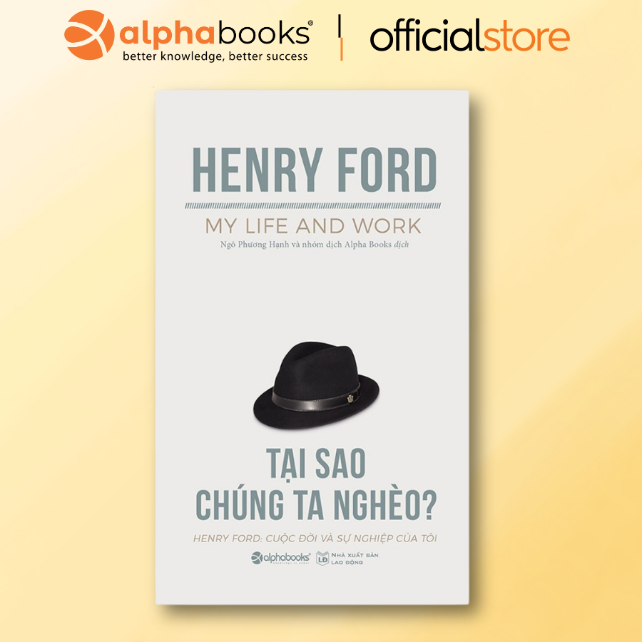 Sách - Tại Sao Chúng Ta Nghèo? - Henry Ford: Cuộc Đời Và Sự Nghiệp Của Tôi (Alpha Books)