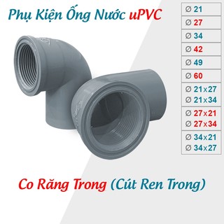 [BÁN SỈ] Co Răng Trong, Cút Ren Trong 21,27,34,42,49,60, phụ kiện ống nước PVC Nhựa SIÊU THÀNH