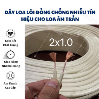 Dây loa lõi đồng chống nhiễu tín hiệu chuyên dụng dành cho loa âm trần - loa treo tường