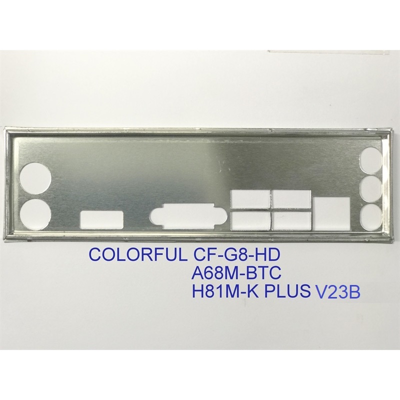 FE chặn main COLORFUL H81M-K PLUS V23B (Mainboard IO Shield: 848)