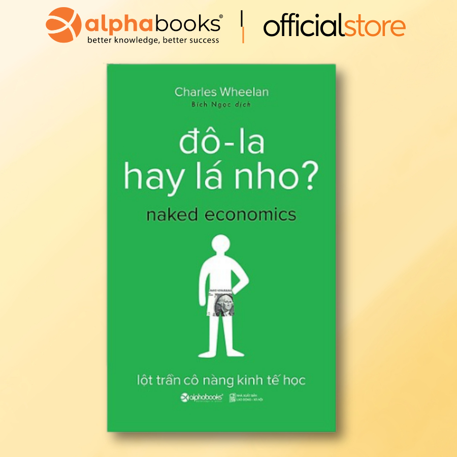 Sách - Đô La Hay Lá Nho? - Naked Economics - Kinh Tế Học Trần Trụi