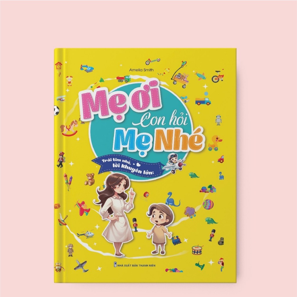 Sách Mẹ ơi, Con hỏi Mẹ nhé? (Trái tim nhỏ, Lời khuyên lớn) - Nhà Xuất bản Thanh niên