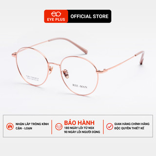 [RM] Kính Cận Titan Dáng Tròn Nam Nữ Reeman 75101 Eye Plus Gọng Kính Titanium IP Bền Bỉ Siêu Nhẹ