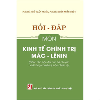 Sách Hỏi – đáp môn Kinh Tế Chính Trị Mác – Lênin (Dành cho bậc đại học hệ chuyên và không chuyên lý luận chín