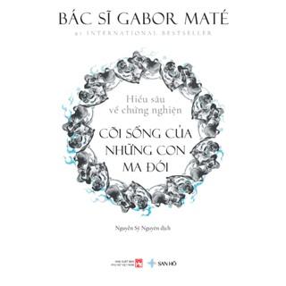 Sách CÕI SỐNG CỦA NHỮNG CON MA ĐÓI | Hiểu Sâu Về Chứng Nghiện | Tâm Lý Học | Gabor Maté