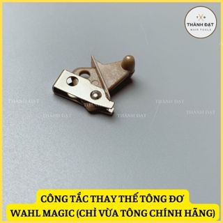 công tắc thay thế cho tông đơ Wahl magic, Wahl senior tông tàu lắp không vừa