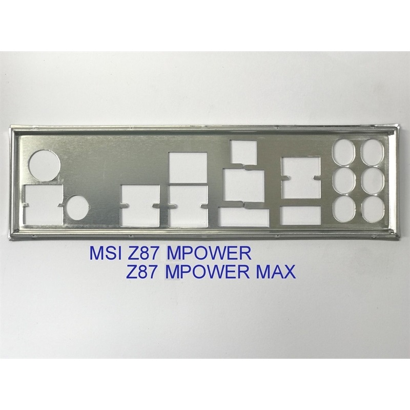 FE chặn main MSI Z87 MPOWER MAX (Mainboard IO Shield: 725)