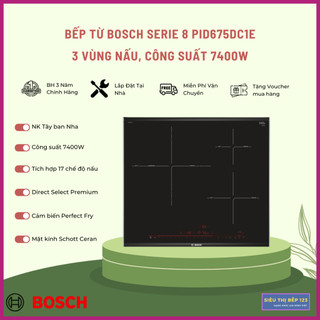 Bếp Từ Bosch PID675DC1E Series 8 - 3 Vùng Nấu 7400W - Nhập khẩu Tây ban nha - BH 3 năm