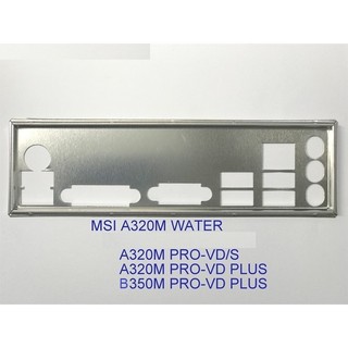 FE chặn main MSI A320M PRO-VD PLUS (Mainboard IO Shield: 602)