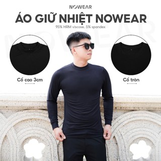 Áo giữ nhiệt Nam NOWEAR cao cấp, Cổ cao 3cm/Cổ tròn - Mỏng nhẹ siêu ấm, Thoáng khí form ôm bền bỉ