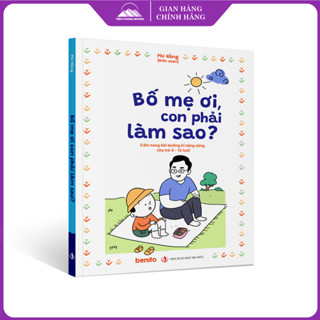 Sách - Bố Mẹ Ơi, Con Phải Làm Sao? - Sách Giải Đáp Thắc Mắc Cho Trẻ Từ 4-12 Tuổi