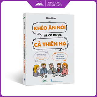 Sách - Khéo Ăn Nói Sẽ Có Được Cả Thiên Hạ