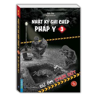 Sách - Nhật ký ghi chép pháp y tập 3 - Dư âm chưa dứt (mềm)