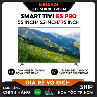 (Tặng Giá treo) Smart Tivi ES Pro 55 inch/ 65 inch/ 75 inch – Tần số quét 120Hz, RAM 3GB, Độ sáng 700 nits