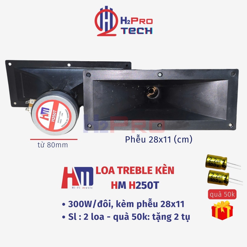 Loa Treble 250 HM H250T 300W Từ 80 (Giá 2 Cái, Tặng Tụ), Loa Siêu Tép Kèn Rời Cao Cấp - H2pro Tech