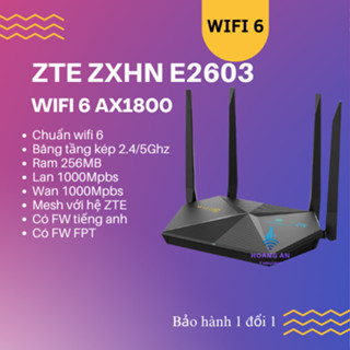 Bộ phát wifi Router wifi ZTE zxhn E2603,ax1800 wifi dual band 2 băng tần,4 râu,wifi 6,có mesh