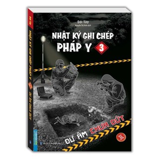 Sách - Nhật ký ghi chép pháp y tập 3 - Dư âm chưa dứt