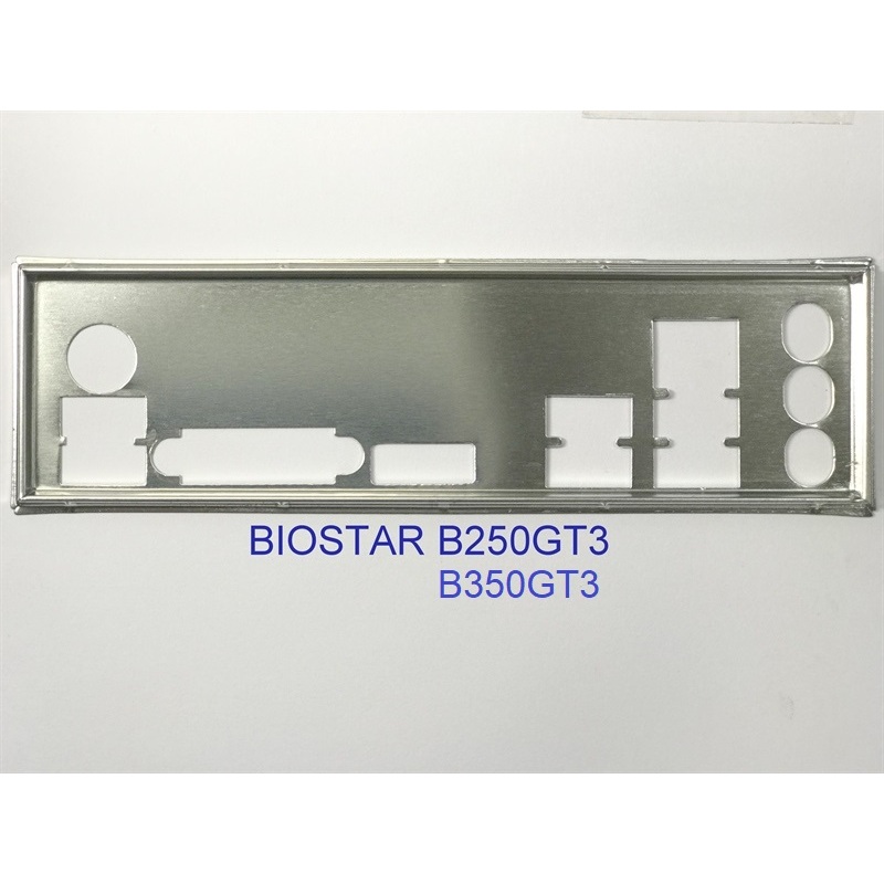 FE chặn main BIOSTAR B250GT3 (Mainboard IO Shield: 783)