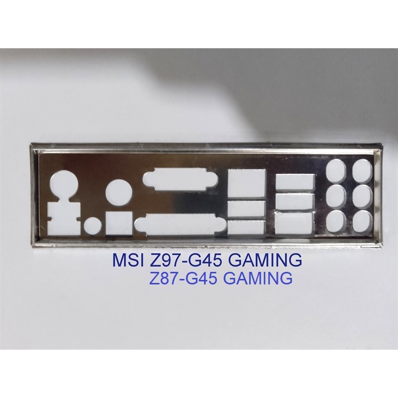 FE chặn main MSI Z87-G45 GAMING (Mainboard IO Shield: 730)