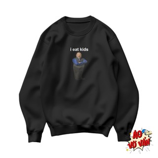 Áo Vớ Vẩn Sweater I eat kids, áo Meme hài hước - Áo Local Brand Nỉ Bông 360gsm Mùa thu đông
