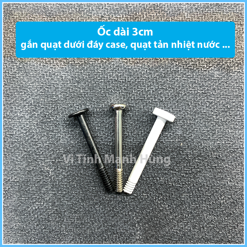 Ốc dài 3cm gắn quạt dưới đáy case, quạt Rad tản nước.