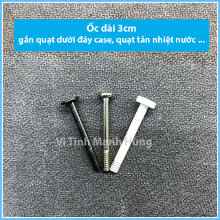 Ốc dài 3cm gắn quạt dưới đáy case, quạt Rad tản nước.
