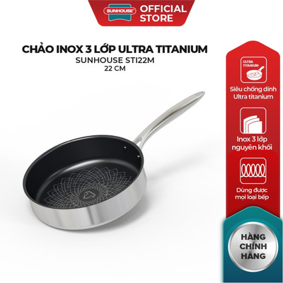 Chảo Inox 3 lớp Ultra Titanium SUNHOUSE STI18M/STI22M/STI26M - Bảo hành chính hãng 18 tháng - Phù hợp mọi loại bếp