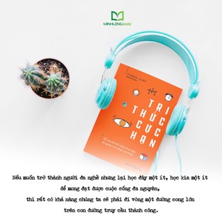 Sách: Tri Thức Cực Hạn - Tối Ưu Hóa Kĩ Năng Học Tập Và Quản Lí Cá Nhân