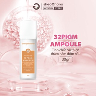 Tinh chất SheaGhana 32 PIGM Ampoule 30gr cải thiện thâm nám đốm nâu dưỡng da trắng sáng
