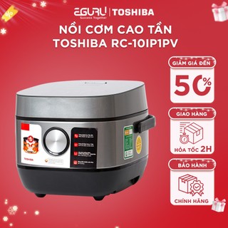 Nồi Cơm Điện Tử Cao Tần Toshiba RC-10IX1PV   RC-18IX1PV  RC-10IP1PV   RC-18IP1PV - Bảo Hành 12 Tháng 