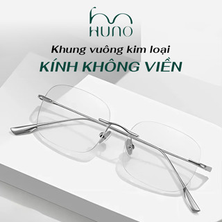 Kính không viền giả cận, kính vuông không viền nam nữ, khung kim loại sang trọng 2025 HUNO - K117