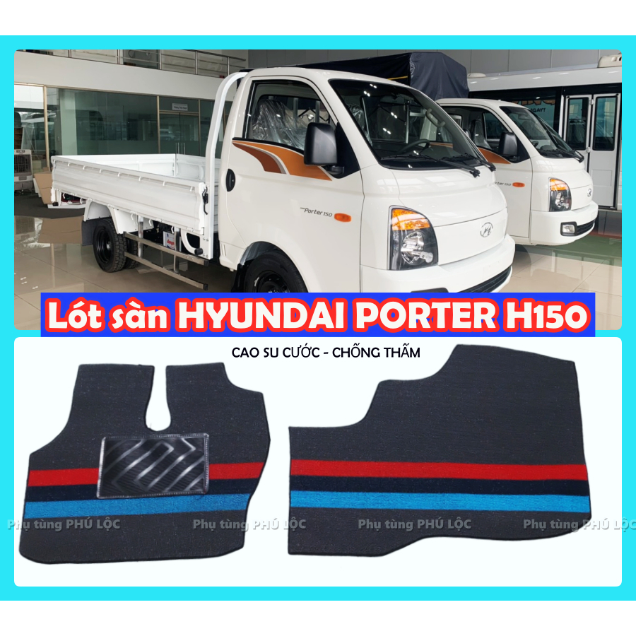 Thảm lót sàn xe tải HYUNDAI H150 PORTER 2 H150 1 tấn 5 cắt sẵn theo xe