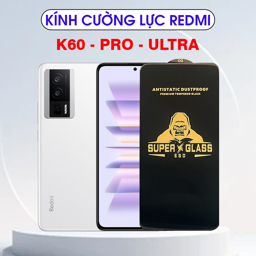 Kính cường lực Redmi K60 - K60 Pro - Redmi K60 Ultra Super Glass phủ nano , hạn chế vân tay