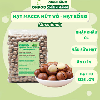 Hạt macca úc ONFOD hạt mắc ca nứt vỏ dinh dưỡng nấu sữa hạt làm ngũ cốc cho mẹ bầu, giảm cân 100g 400g