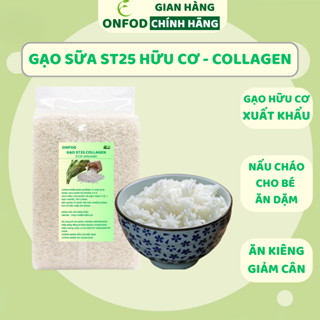 Gạo sữa ăn dặm cho bé ST25 Collagen hữu cơ ONFOD nấu cơm cháo ăn kiêng giảm cân cho người tiểu đường eat clean