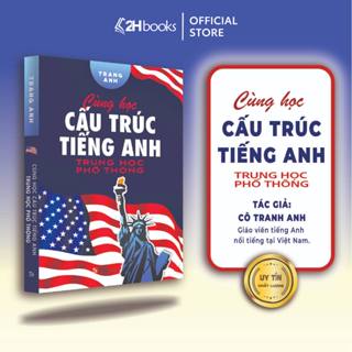 Sách Cùng học cấu trúc Tiếng Anh Trung Học Phổ Thông, Tổng hợp kiến thức 10 11 12, Ôn thi Tiếng Anh THPT - 2H Books