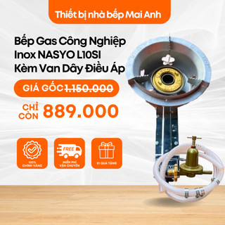  Bếp Gas Công Nghiệp Inox NASYO L10SI Kèm Bộ Van Dây Điều Áp Loại 1 